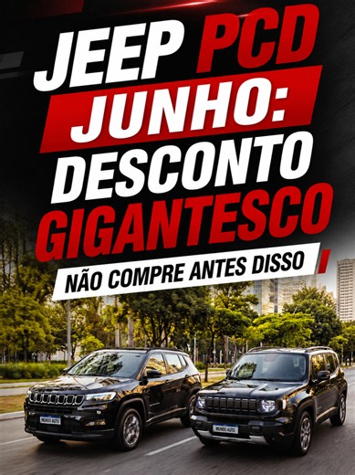 Jeep com descontos gigantescos em junho: ofertas PCD e varejo