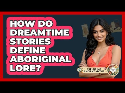 How Do Dreamtime Stories Define Aboriginal Lore? - Exploring Ancient Myths