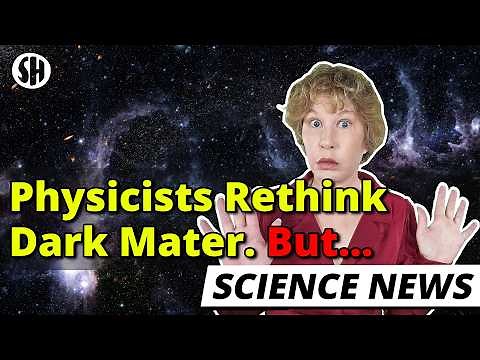 Physicists Rethink Dark Matter. But…