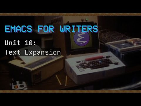 Emacs For Writers Unit 10: Text Expansion with Abbrev Mode