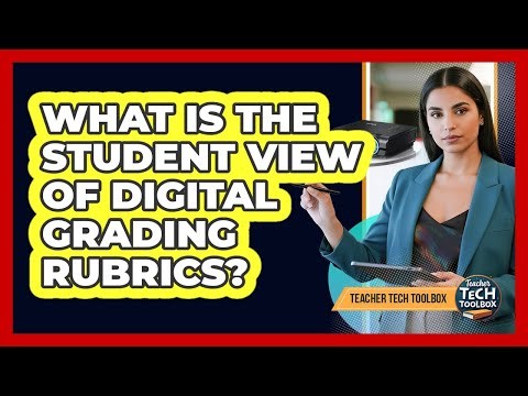 What Is the Student View of Digital Grading Rubrics?