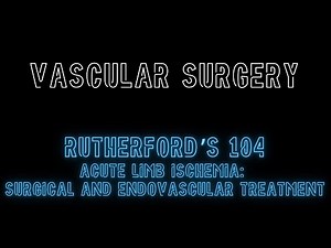 Rutherford's 104: Acute Limb Ischemia: Surgical and Endovascular Treatment