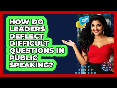How Do Leaders Deflect Difficult Questions In Public Speaking? - Social Success Club