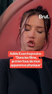 2.8M views · 31K reactions | Adèle Exarchopoulos : "Dans les films, je m'en fous de mon apparence physique." | Brut | Facebook
