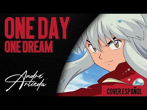 Inuyasha OP 5 | ONE DAY ONE DREAM | André - A! (Cover Español Latino)