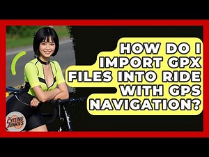 How Do I Import GPX Files Into Ride With GPS Navigation? - The Cycling Junkies