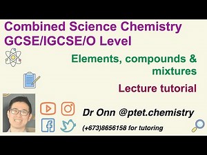 Combined Science O Level 5129, IGCSE 0653 - Elements, compounds and mixtures - Lecture tutorial