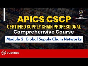 APICS CSCP Module 2 Global Supply Chain Networks Full Course (40 min)