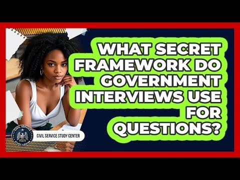 What Secret Framework Do Government Interviews Use For Questions? - Civil Service Study Center