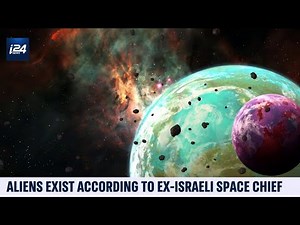 'Aliens Exist,' According to Ex-Israeli Space Chief