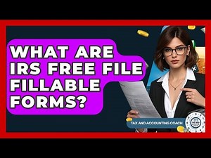 What Are IRS Free File Fillable Forms? - Tax and Accounting Coach