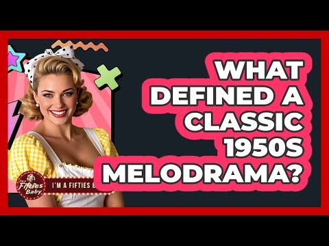 What Defined a Classic 1950s Melodrama?