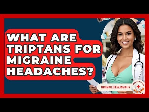 What Are Triptans For Migraine Headaches? - Pharmaceutical Insights
