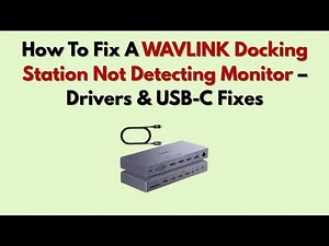 How To Fix A WAVLINK Docking Station Not Detecting Monitor – Drivers & USB-C Fixes