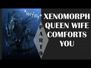ASMR **V** Xenomorph Queen Wife comforts you "Alien" Roleplay (Part 9) [REQUESTED]