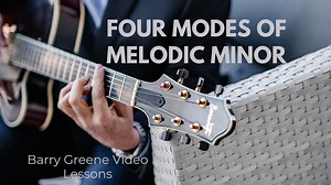 Four Modes of Melodic Minor - Essential - Essential Lessons - Barry Greene Video Lessons