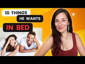 HOW TO SATISFY A MAN IN BED | 10 Things He Wants You To Do in Bed