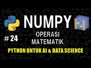 Melakukan Operasi Matematik di Numpy #24 - Belajar Python Untuk AI & Data Science