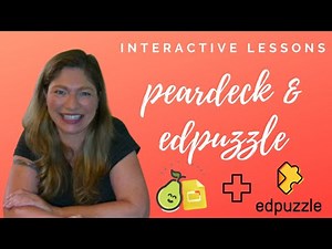 Peardeck & Edpuzzle for Interactive Lessons