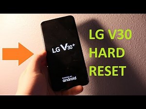 LG V30 / V30+ : HARD RESET