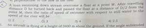 4.) A man swimming down stream overcome a float at a point M. A... | Filo