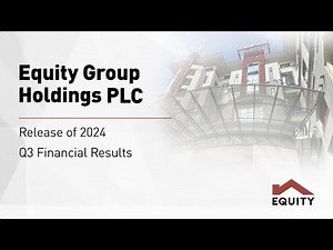 Equity Group Holdings PLC Q3 2024 Investor Briefing & Release of Financial Results