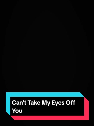Can't Take My Eyes Off You - Full Lyrics