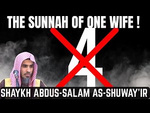 The SUNNAH of ONE WIFE ? !Shaykh Abdus-Salam As-Shuway'ir