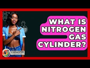 What Is Nitrogen Gas Cylinder? - Chemistry For Everyone
