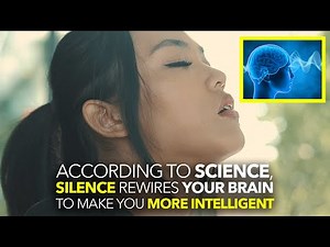 According To Science, SILENCE REWIRES YOUR BRAIN and MAKES YOU MORE INTELLIGENT