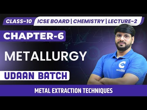 Class 10 ICSE Chemistry | Chapter-6 | Metallurgy | Lecture 2 | Metal Extraction Techniques | UDAAN |