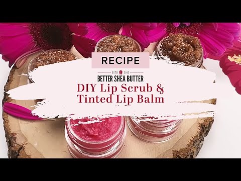 DIY Lip Scrub and Tinted Lip Balm Recipe | Exfoliate and Deeply Moisturize Your Lips