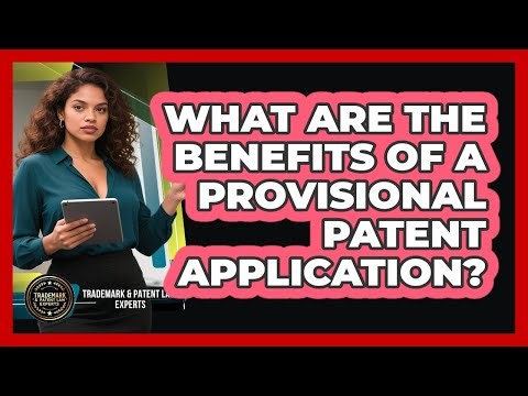 What Are The Benefits Of A Provisional Patent Application?