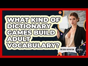What Kind Of Dictionary Games Build Adult Vocabulary?