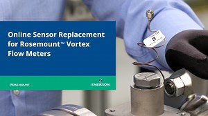 Online Sensor Replacement for Rosemount™ Vortex Flow Meters  - Rosemount - Emerson Video Library