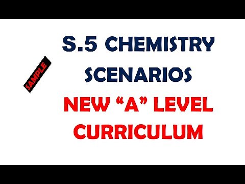 S.5 SAMPLE CHEMISTRY SCENARIO NEW "A" LEVEL CURRICULUM BY WAMBEDE IVAN