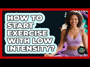 How To Start Exercise With Low Intensity?