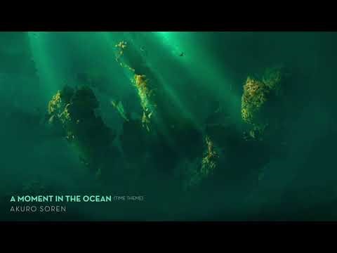 Akuro Soren - A Moment In The Ocean • Ambient Music
