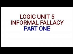Logic and critical thinking unit 5 INFORMAL fallacy for freshman part 1