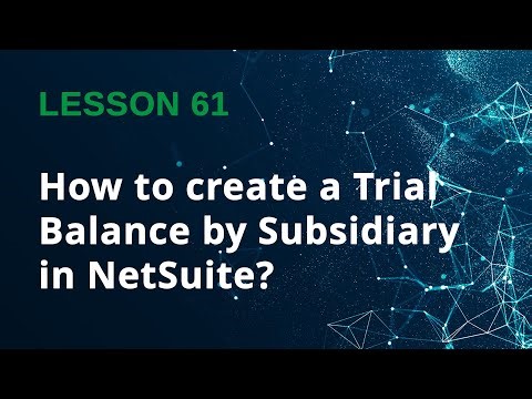 How to Create a Trial Balance Report by Subsidiary in NetSuite - Lesson 61