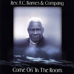 Come On In the Room - Rev. F.C. Barnes & Company: Song Lyrics, Music Videos & Concerts