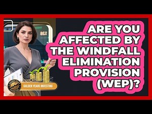 Are You Affected By The Windfall Elimination Provision (WEP)? - Golden Years Investing