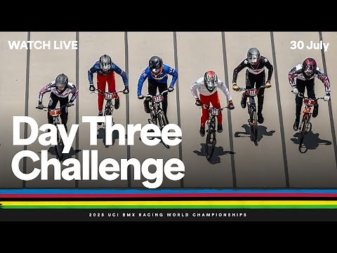 LIVE - Day Three Challenge | 2025 UCI BMX Racing World Championships