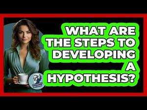 What Are The Steps To Developing A Hypothesis?