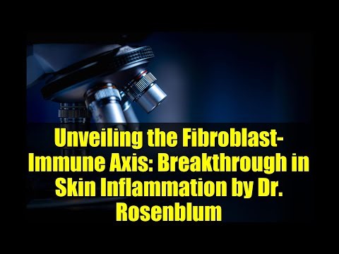 Unveiling the Fibroblast-Immune Axis: Breakthrough in Skin Inflammation by Dr. Rosenblum