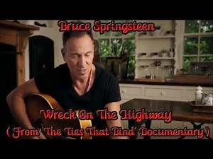 Bruce Springsteen - Wreck On The Highway ( From ‘The Ties That Bind’ Documentary )