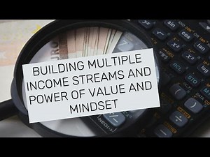 BUILDING MULTIPLE INCOME STREAMS. WHY VALUE AND MINDSET MATTER MORE THAN INCOME- Power of mindset