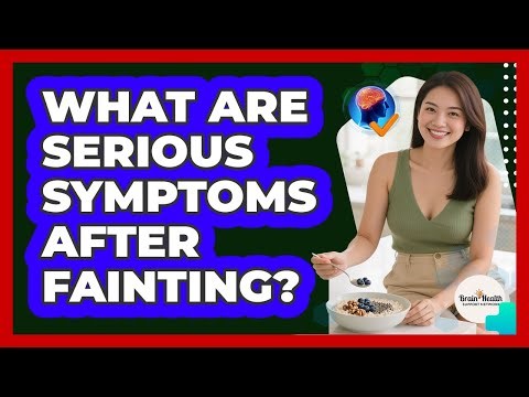 What Are Serious Symptoms After Fainting?