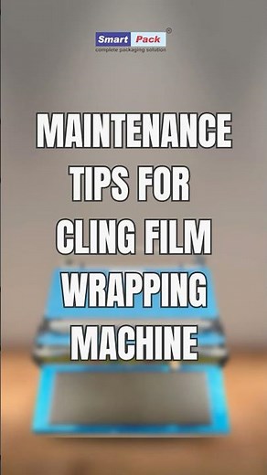 Cling Film Wrapping Machine Maintenance Tips | Keep Your Packaging Machine Running Smoothly
