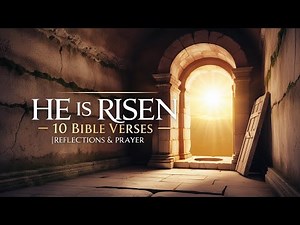 He Is Risen 10 Powerful Resurrection Bible Verses with Reflections & Prayer